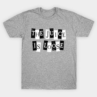 The Juice is Loose! T-Shirt